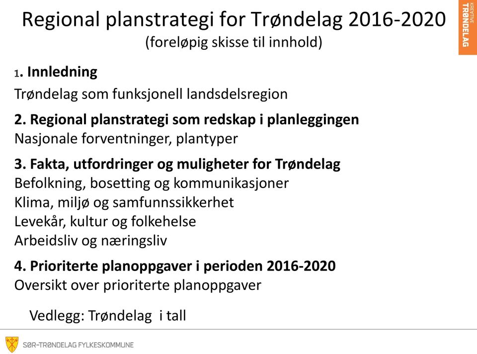 Regional planstrategi som redskap i planleggingen Nasjonale forventninger, plantyper 3.