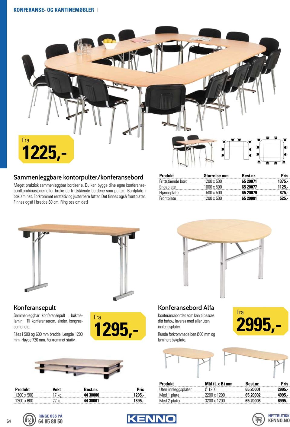 Produkt Størrelse mm Frittstående bord 1200 x 500 65 20071 1375,- Endeplate 1000 x 500 65 20077 1125,- Hjørneplate 500 x 500 65 20079 875,- Frontplate 1200 x 500 65 20081 525,- Konferansepult