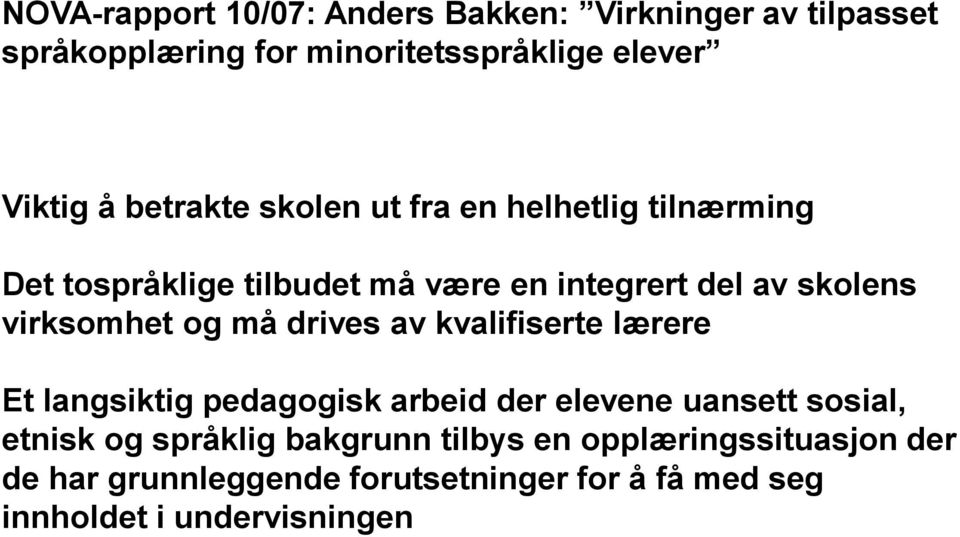 virksomhet og må drives av kvalifiserte lærere Et langsiktig pedagogisk arbeid der elevene uansett sosial, etnisk og