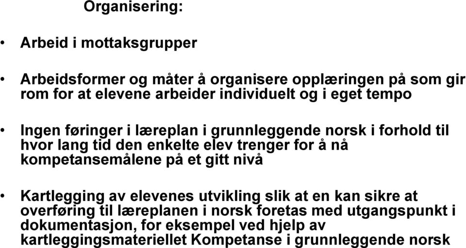 trenger for å nå kompetansemålene på et gitt nivå Kartlegging av elevenes utvikling slik at en kan sikre at overføring til