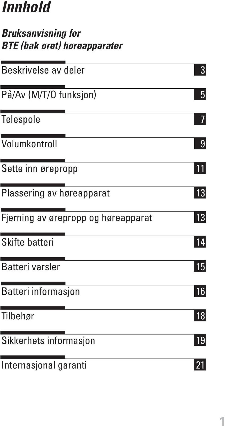 høreapparat 13 Fjerning av ørepropp og høreapparat 13 Skifte batteri 14 Batteri