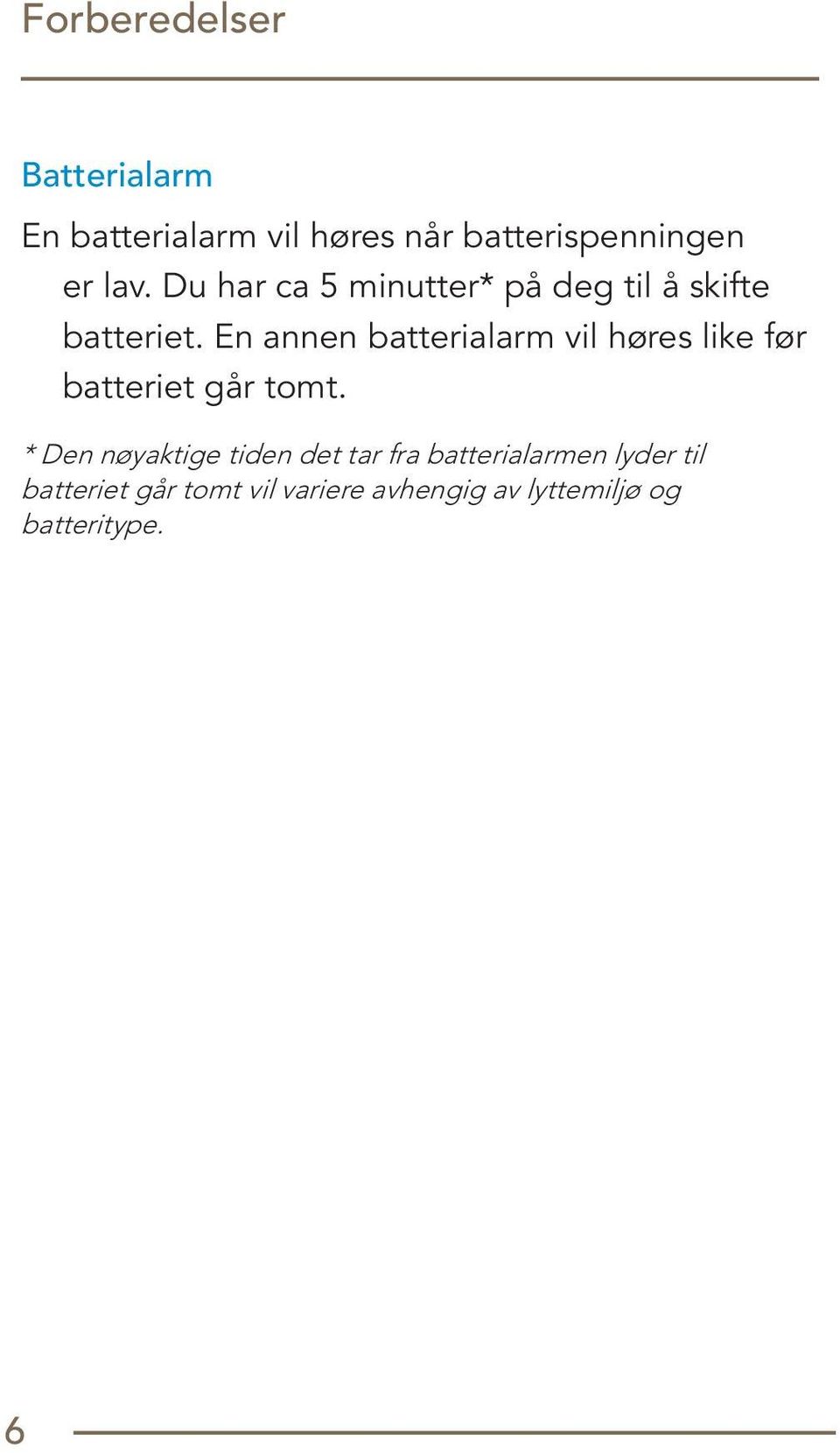 En annen batterialarm vil høres like før batteriet går tomt.