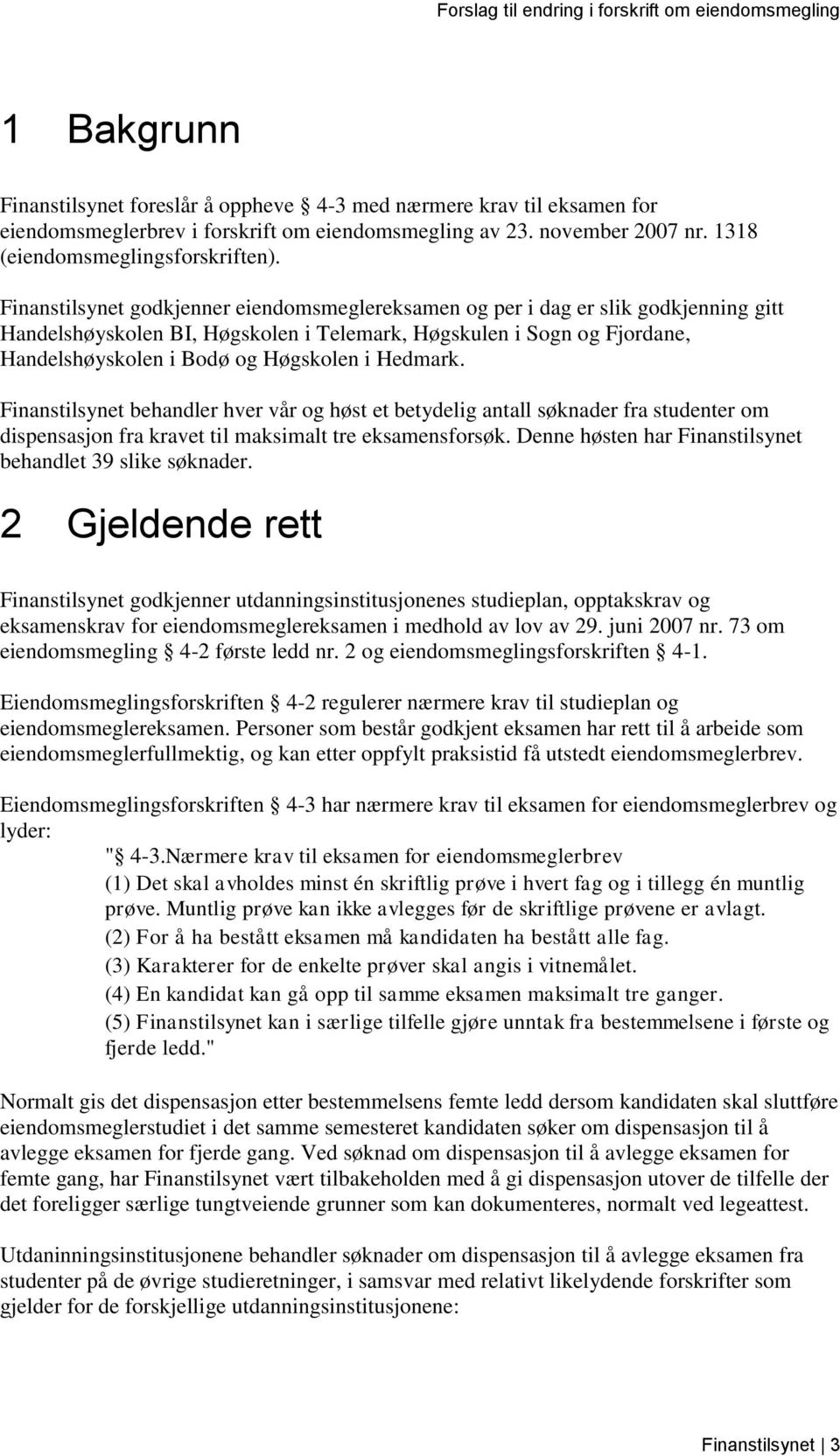 Hedmark. Finanstilsynet behandler hver vår og høst et betydelig antall søknader fra studenter om dispensasjon fra kravet til maksimalt tre eksamensforsøk.