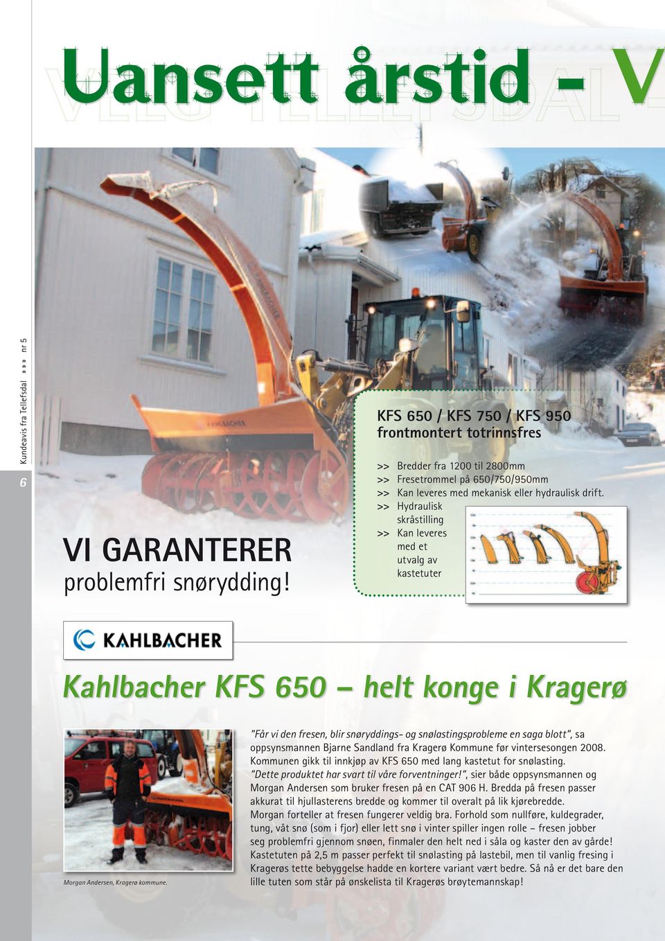 >> Hydraulisk skråstilling >> Kan leveres med et utvalg av kastetuter Kahlbacher KFS 650 helt konge i Kragerø Morgan Andersen, Kragerø kommune.
