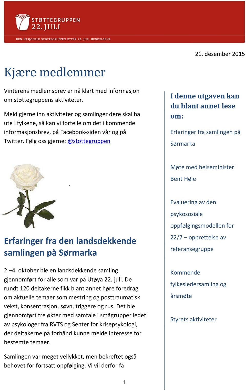 Følg oss gjerne: @stottegruppen I denne utgaven kan du blant annet lese om: Erfaringer fra samlingen på Sørmarka Møte med helseminister.