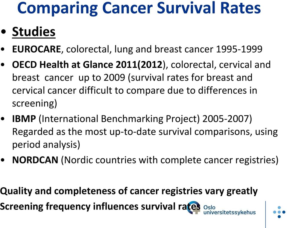 (International Benchmarking Project) 2005-2007) Regarded as the most up-to-date survival comparisons, using period analysis) NORDCAN (Nordic