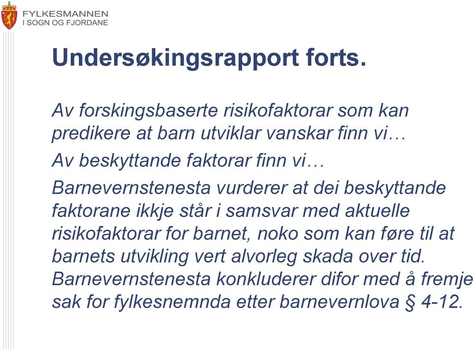 faktorar finn vi Barnevernstenesta vurderer at dei beskyttande faktorane ikkje står i samsvar med aktuelle