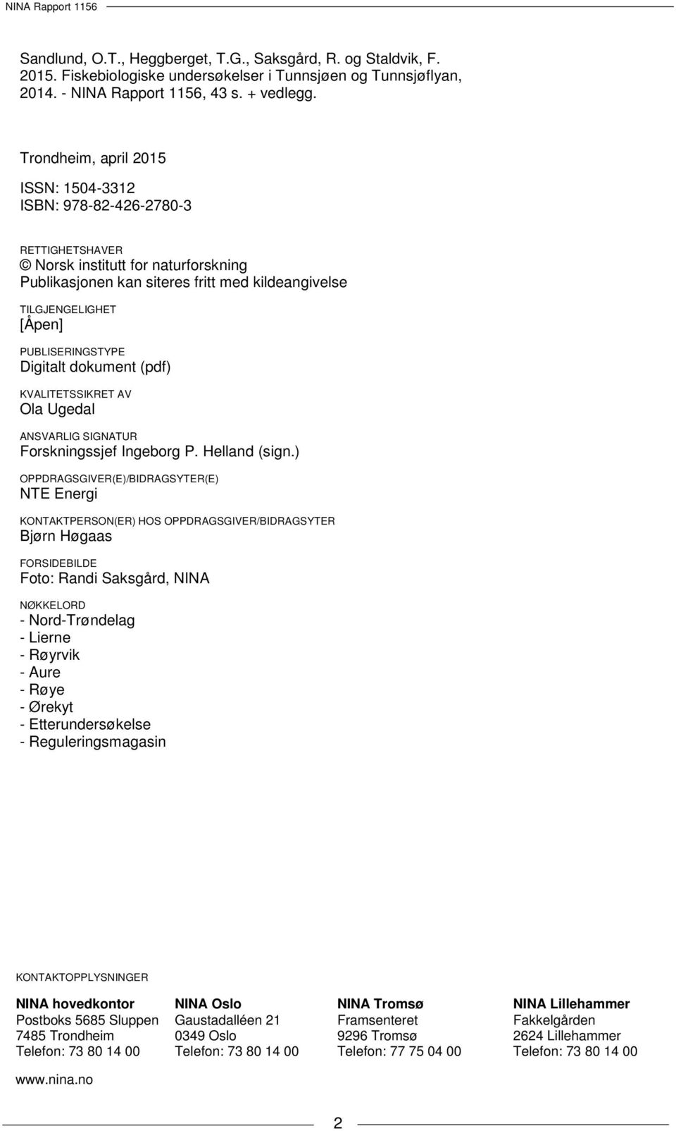 PUBLISERINGSTYPE Digitalt dokument (pdf) KVALITETSSIKRET AV Ola Ugedal ANSVARLIG SIGNATUR Forskningssjef Ingeborg P. Helland (sign.