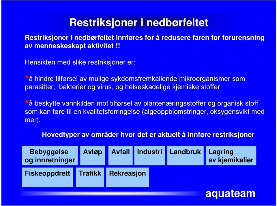 kjemiske stoffer å beskytte vannkilden mot tilførsel av plantenæringsstoffer og organisk stoff som kan føre til en kvalitetsforringelse (algeoppblomstringer,