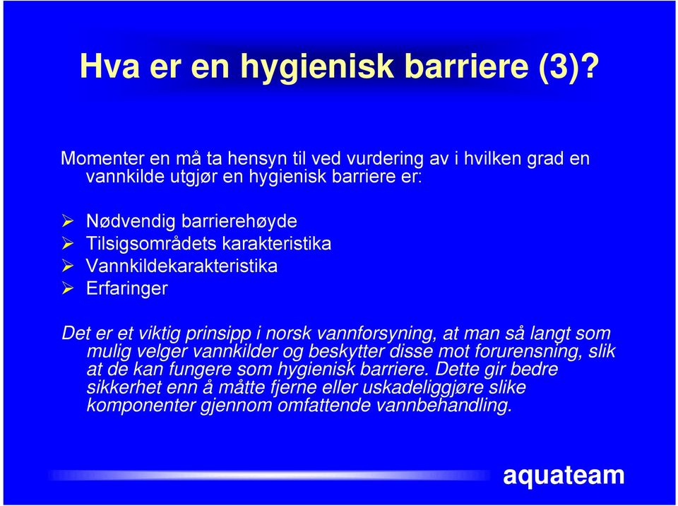 Tilsigsområdets karakteristika Vannkildekarakteristika Erfaringer Det er et viktig prinsipp i norsk vannforsyning, at man så langt