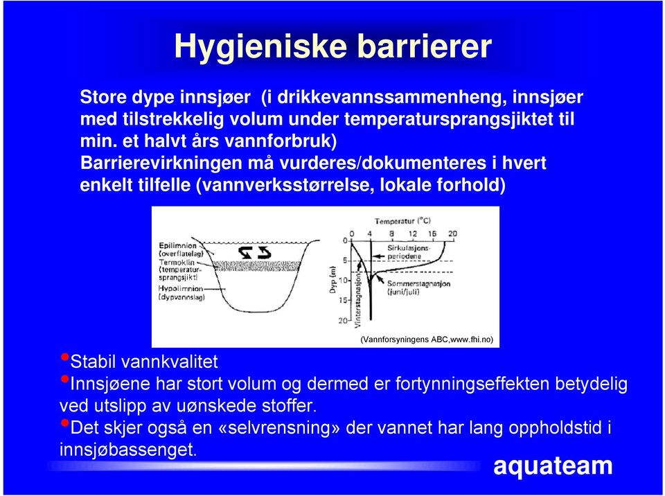 et halvt års vannforbruk) Barrierevirkningen må vurderes/dokumenteres i hvert enkelt tilfelle (vannverksstørrelse, lokale