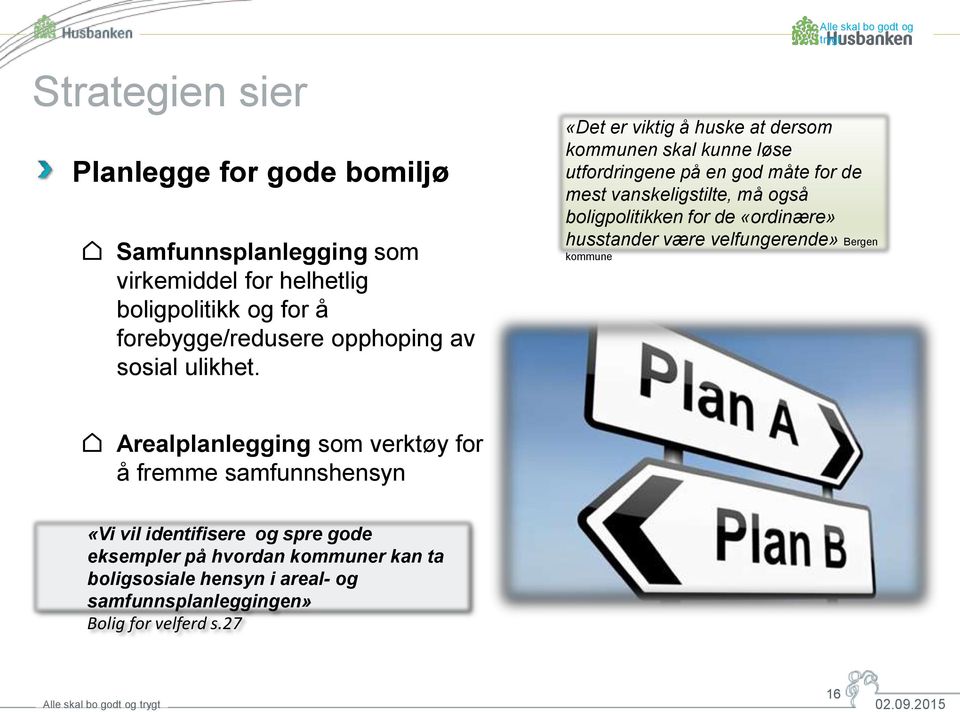 Alle skal bo godt og trygt «Det er viktig å huske at dersom kommunen skal kunne løse utfordringene på en god måte for de mest vanskeligstilte, må også