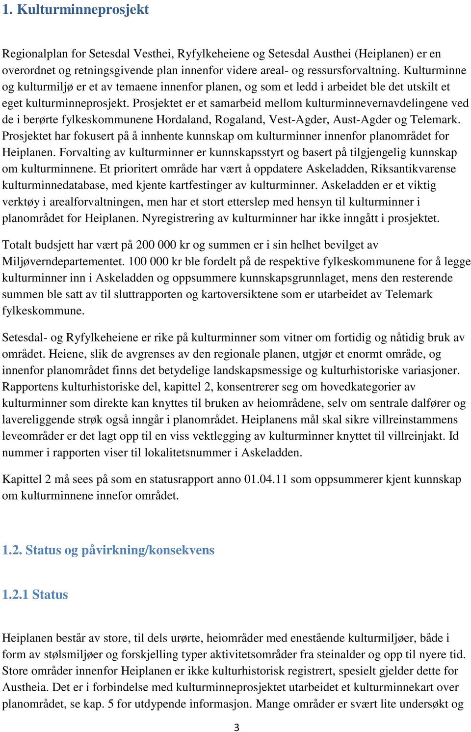 Prosjektet er et samarbeid mellom kulturminnevernavdelingene ved de i berørte fylkeskommunene Hordaland, Rogaland, Vest-Agder, Aust-Agder og Telemark.