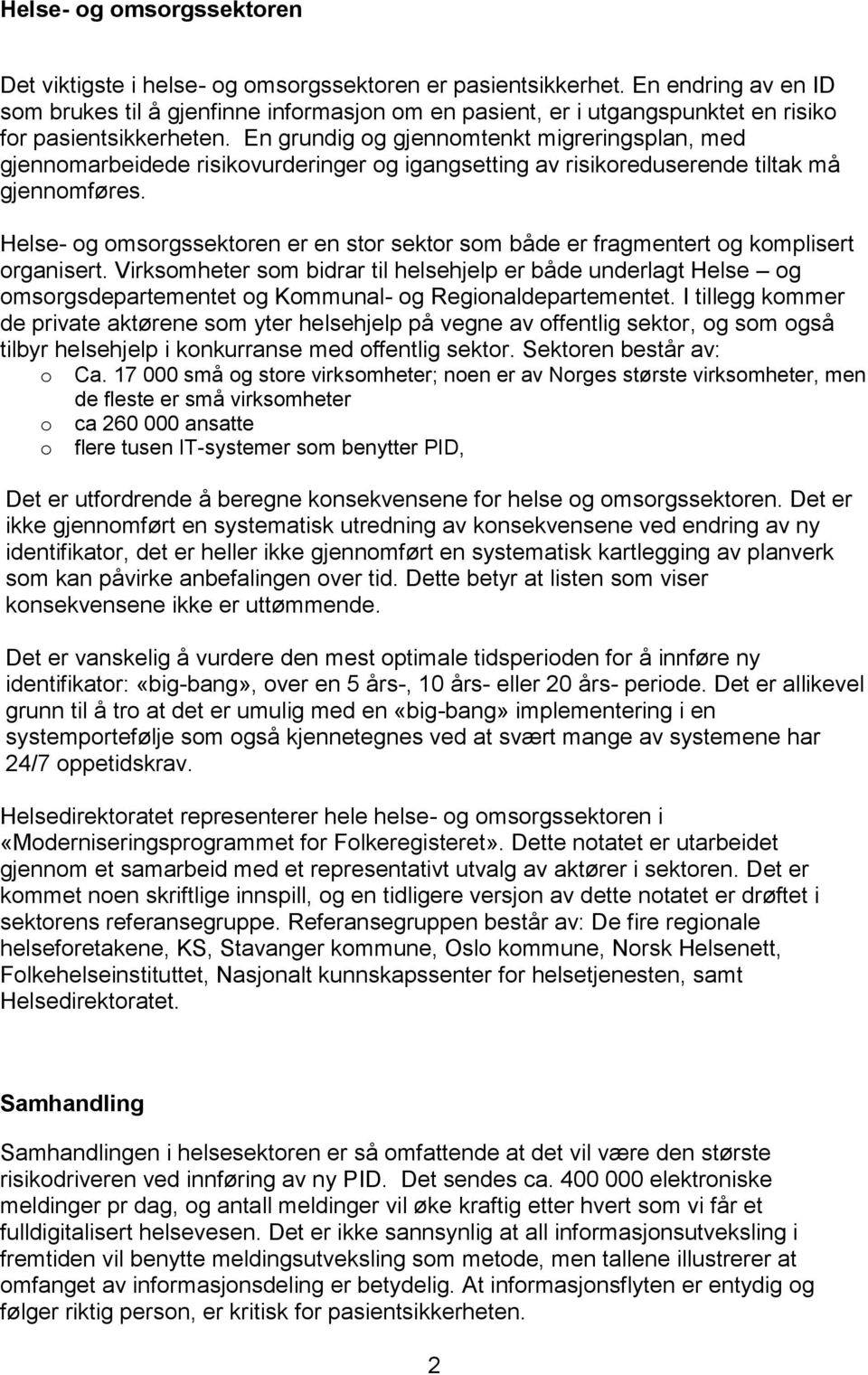 En grundig g gjennmtenkt migreringsplan, med gjennmarbeidede risikvurderinger g igangsetting av risikreduserende tiltak må gjennmføres.