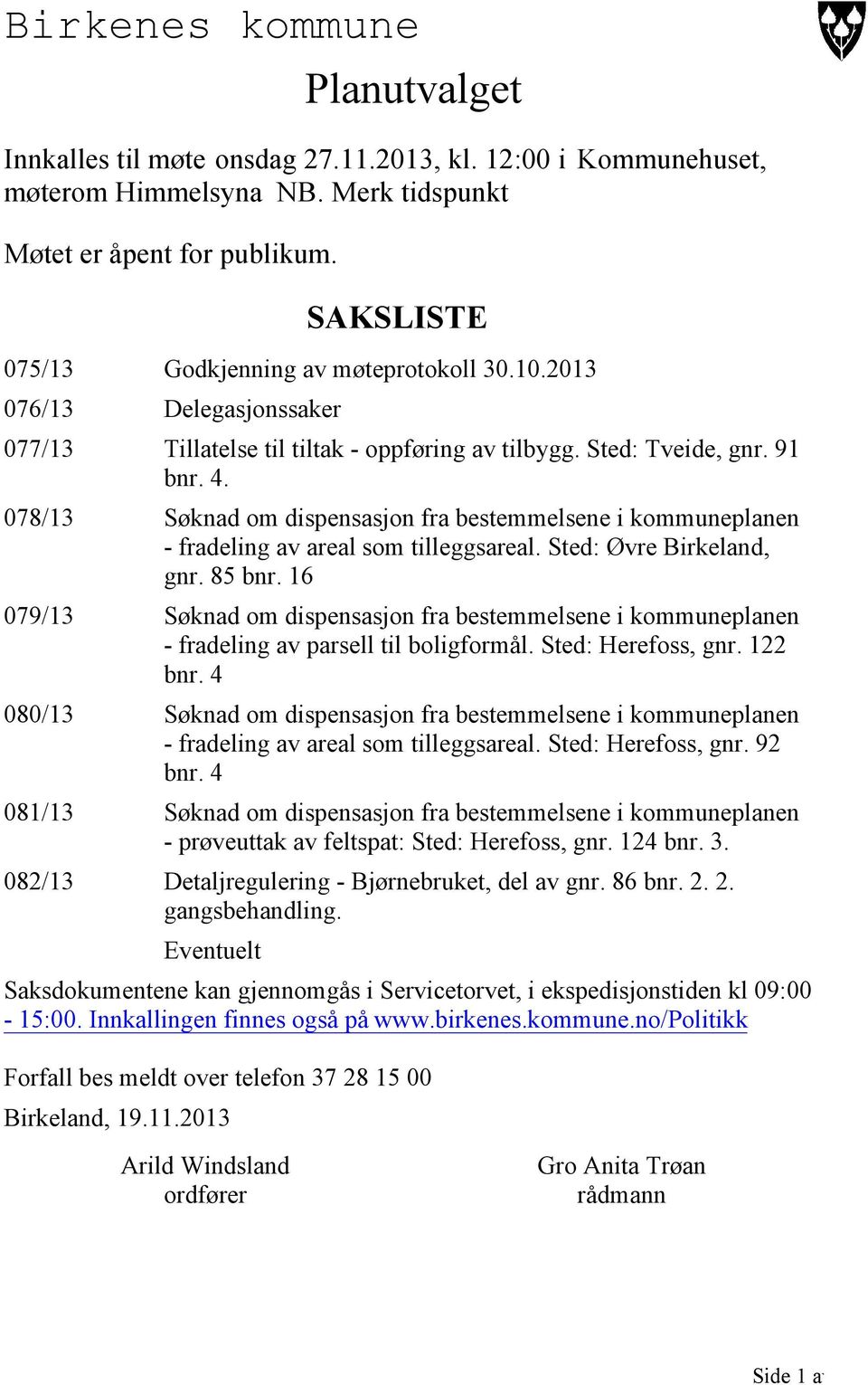 078/13 Søknad om dispensasjon fra bestemmelsene i kommuneplanen - fradeling av areal som tilleggsareal. Sted: Øvre Birkeland, gnr. 85 bnr.