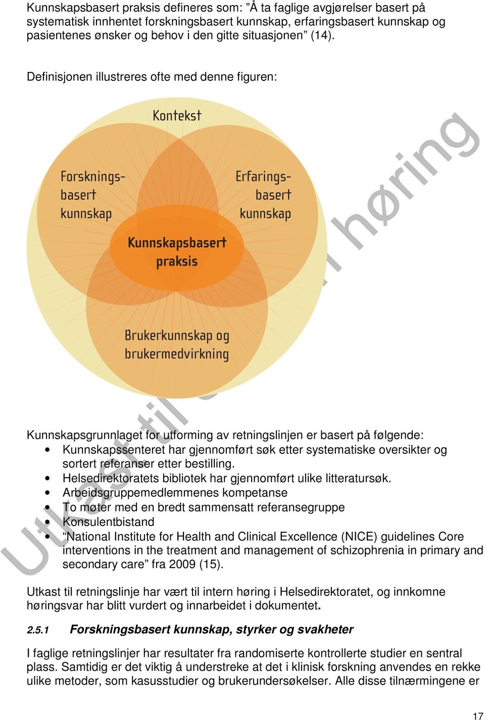 Definisjonen illustreres ofte med denne figuren: Kontekst Forskningsbasert kunnskap Erfaringsbasert kunnskap Kunnskapsbasert praksis Brukerkunnskap og brukermedvirkning Kunnskapsgrunnlaget for