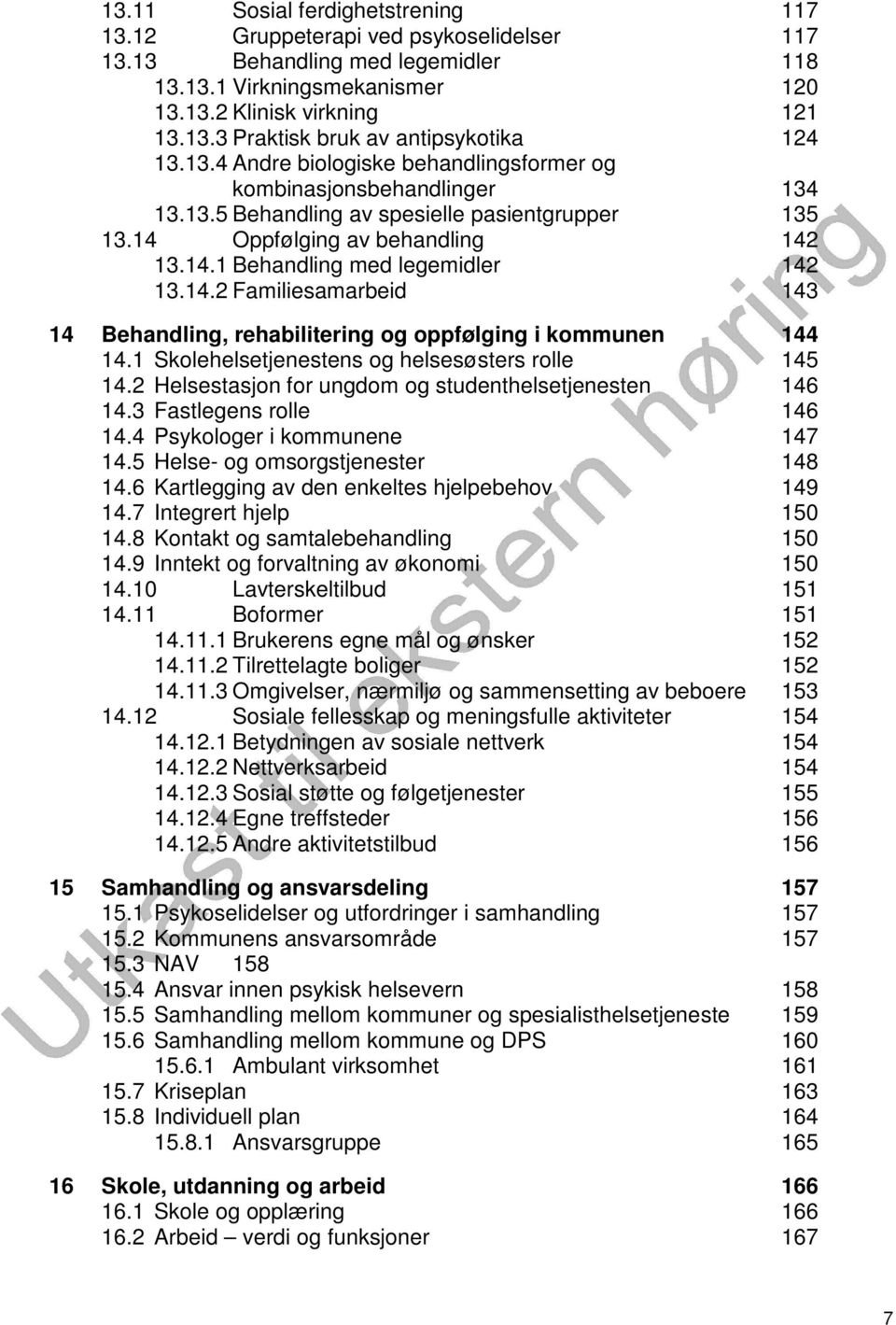 14.2 Familiesamarbeid 143 14 Behandling, rehabilitering og oppfølging i kommunen 144 14.1 Skolehelsetjenestens og helsesøsters rolle 145 14.2 Helsestasjon for ungdom og studenthelsetjenesten 146 14.