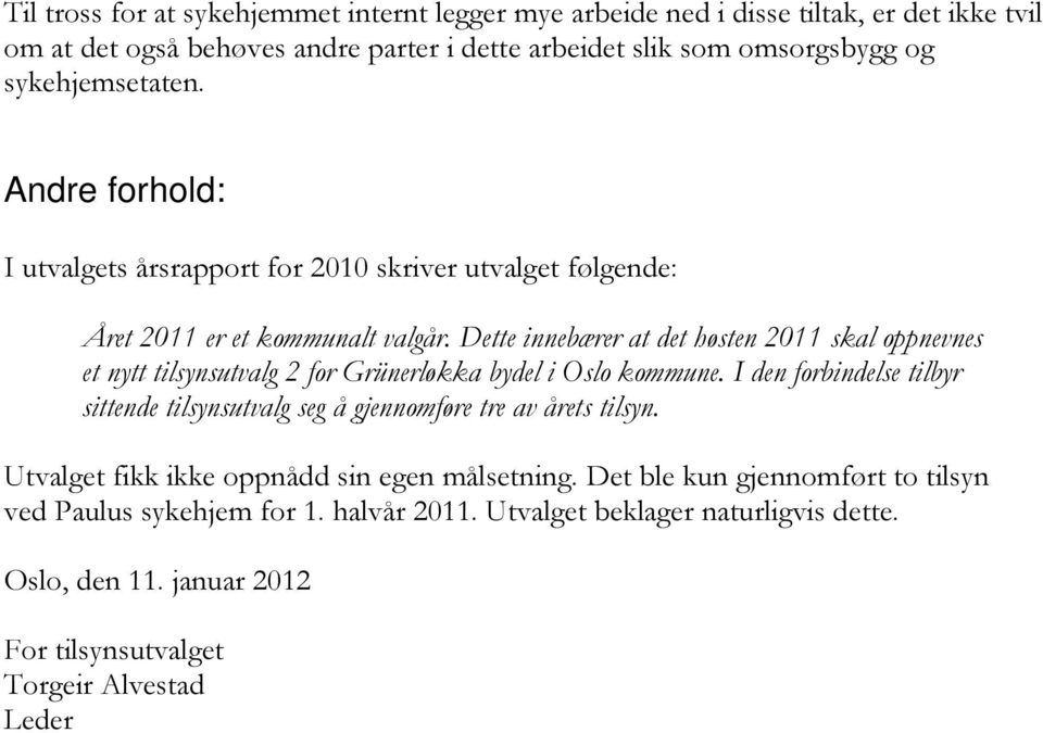 Dette innebærer at det høsten 2011 skal oppnevnes et nytt tilsynsutvalg 2 for Grünerløkka bydel i Oslo kommune.