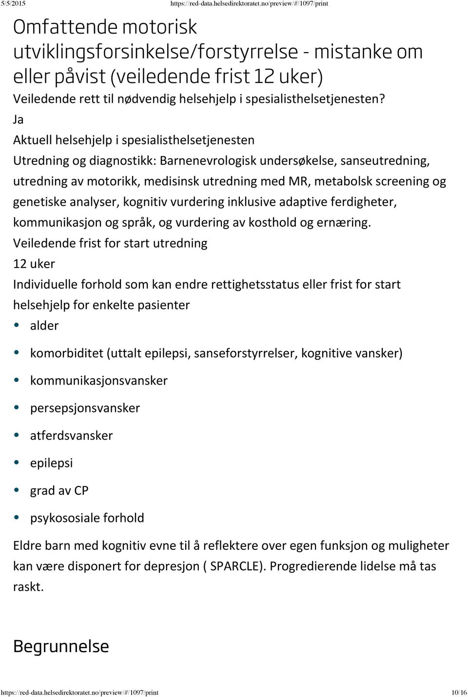 12 uker alder komorbiditet (uttalt epilepsi, sanseforstyrrelser, kognitive vansker) kommunikasjonsvansker persepsjonsvansker atferdsvansker epilepsi grad av CP psykososiale forhold Eldre barn med