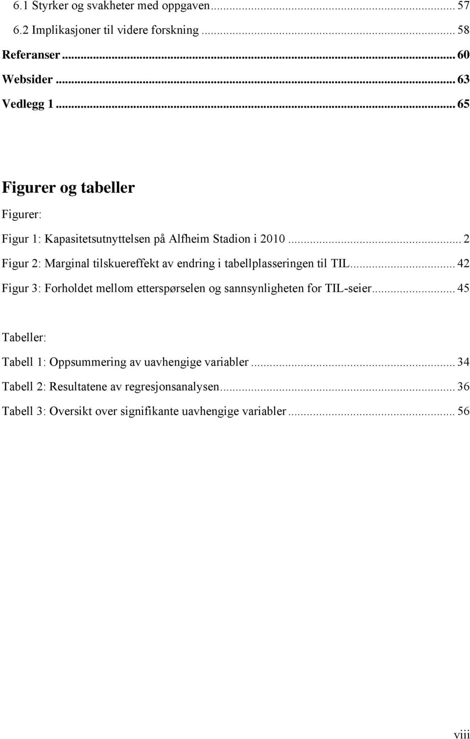 .. 2 Figur 2: Marginal tilskuereffekt av endring i tabellplasseringen til TIL.