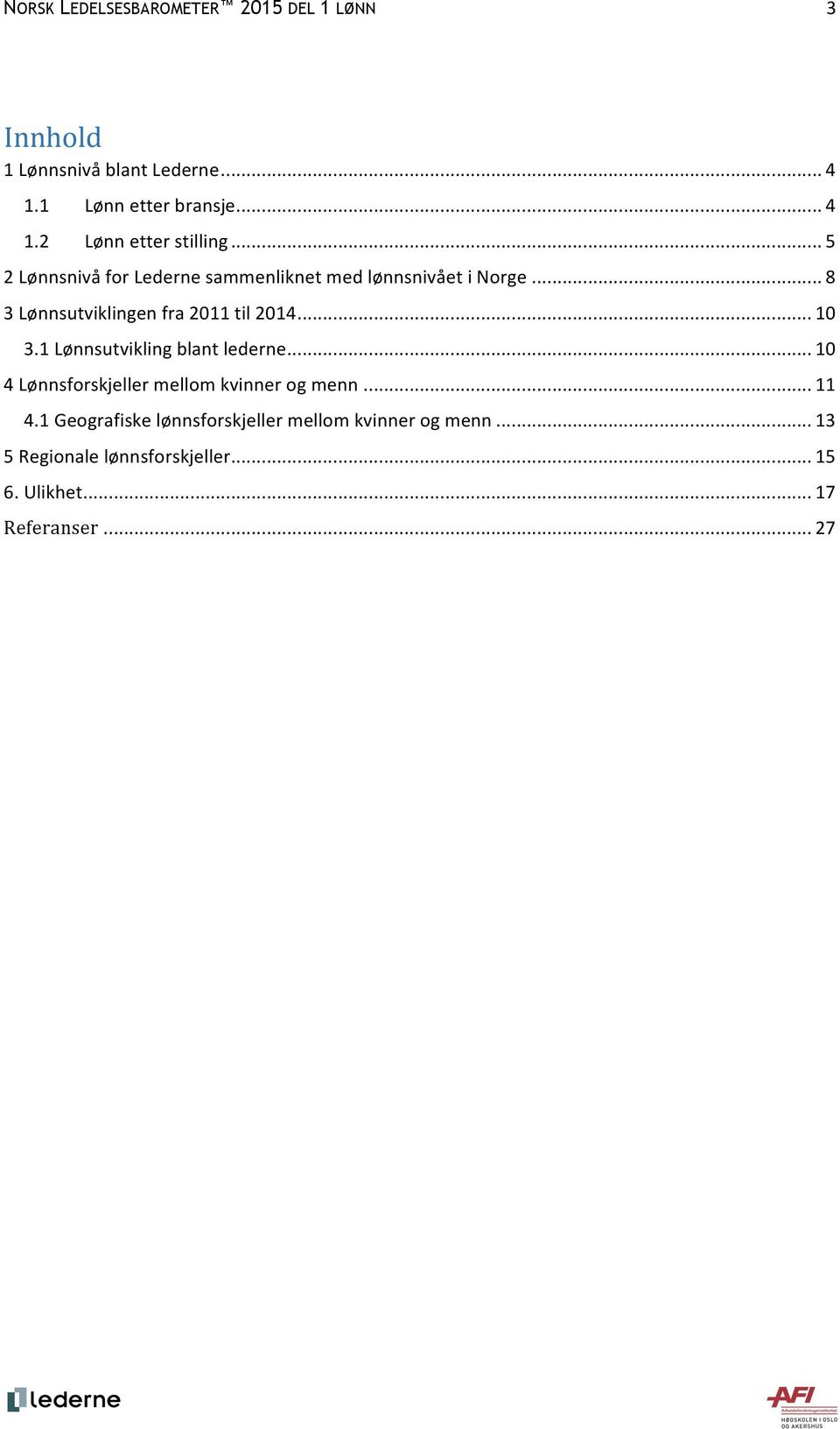 1 Lønnsutvikling blant lederne... 10 4 Lønnsforskjeller mellom kvinner og menn... 11 4.