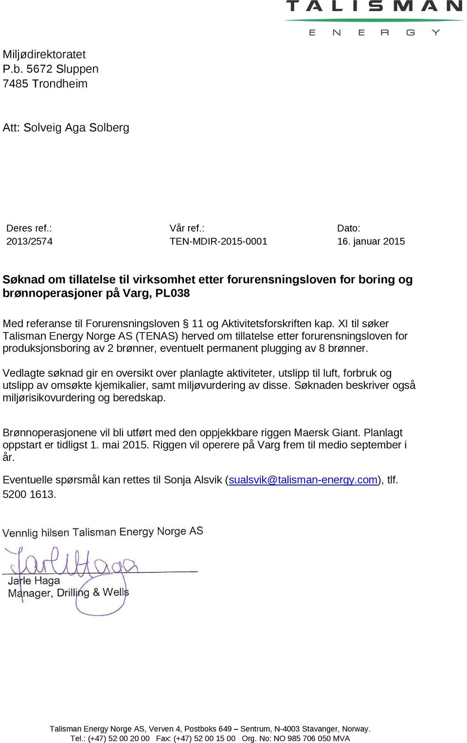XI til søker Talisman Energy Norge AS (TENAS) herved om tillatelse etter forurensningsloven for produksjonsboring av 2 brønner, eventuelt permanent plugging av 8 brønner.