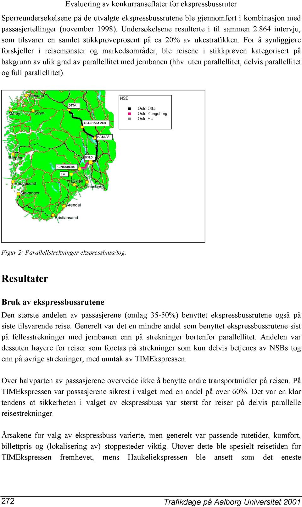 For å synliggjøre forskjeller i reisemønster og markedsområder, ble reisene i stikkprøven kategorisert på bakgrunn av ulik grad av parallellitet med jernbanen (hhv.