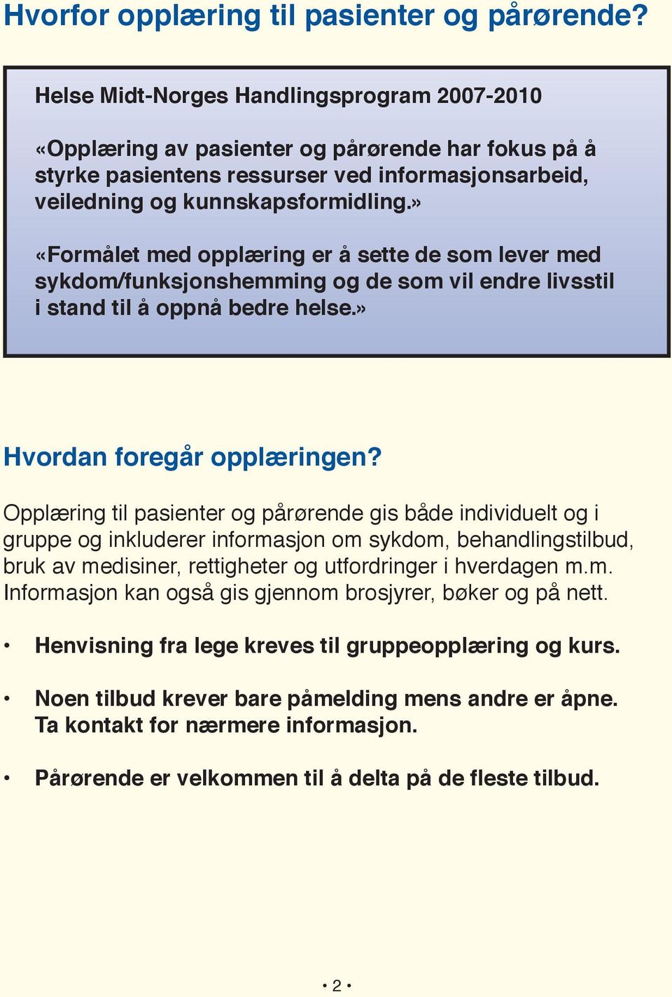 » «Formålet med opplæring er å sette de som lever med sykdom/funksjonshemming og de som vil endre livsstil i stand til å oppnå bedre helse.» Hvordan foregår opplæringen?