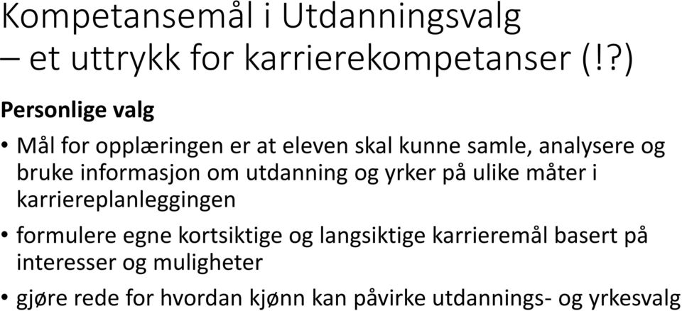 informasjon om utdanning og yrker på ulike måter i karriereplanleggingen formulere egne