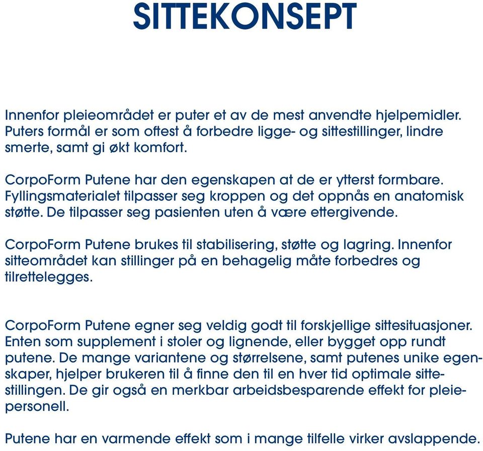 CorpoForm Putene brukes til stabilisering, støtte og lagring. Innenfor sitteområdet kan stillinger på en behagelig måte forbedres og tilrettelegges.