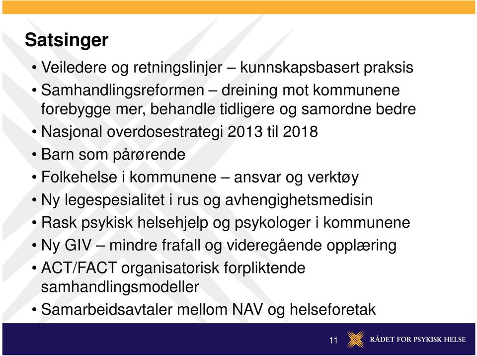 og verktøy Ny legespesialitet i rus og avhengighetsmedisin Rask psykisk helsehjelp og psykologer i kommunene Ny GIV mindre