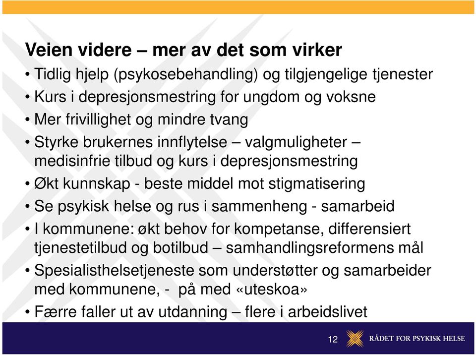 stigmatisering Se psykisk helse og rus i sammenheng - samarbeid I kommunene: økt behov for kompetanse, differensiert tjenestetilbud og botilbud