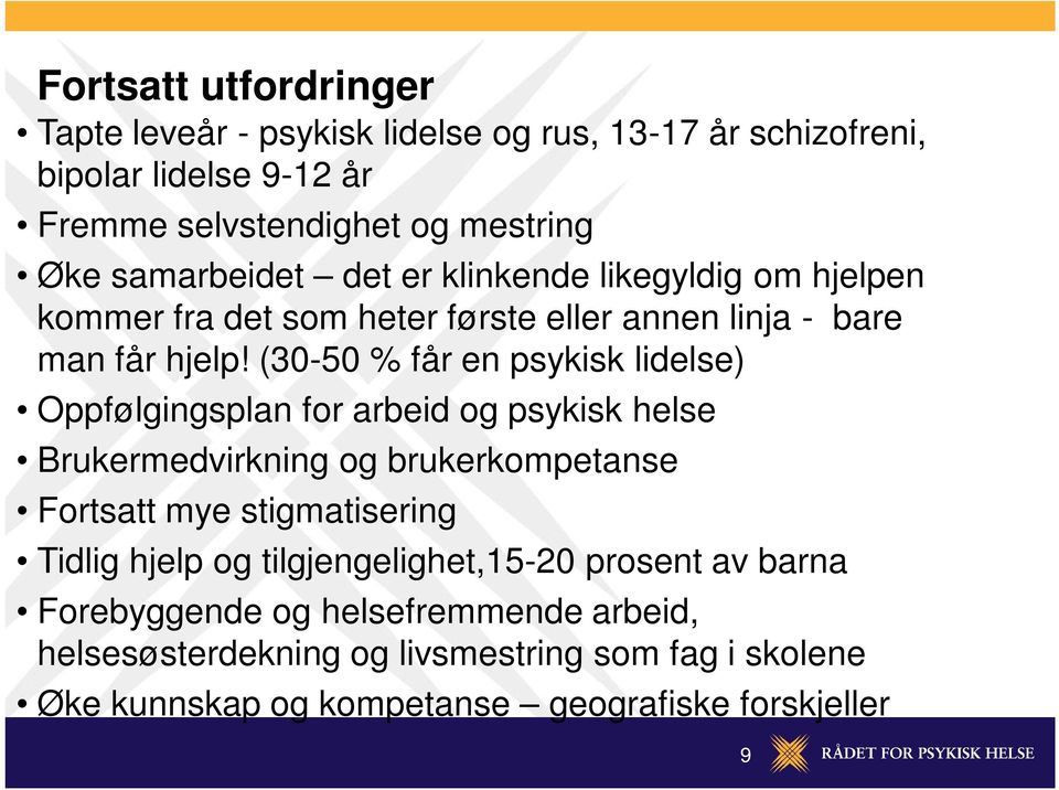 (30-50 % får en psykisk lidelse) Oppfølgingsplan for arbeid og psykisk helse Brukermedvirkning og brukerkompetanse Fortsatt mye stigmatisering Tidlig