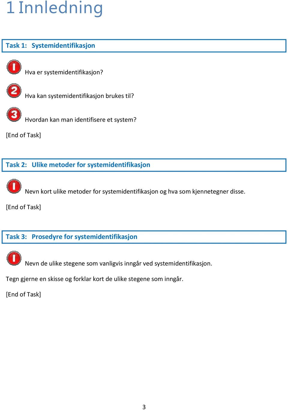 Task 2: Ulike metoder for systemidentifikasjon Nevn kort ulike metoder for systemidentifikasjon og hva som