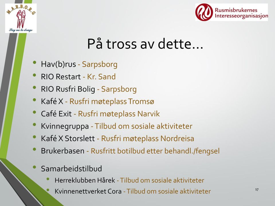 Kvinnegruppa - Tilbud om sosiale aktiviteter Kafé X Storslett - Rusfri møteplass Nordreisa Brukerbasen -