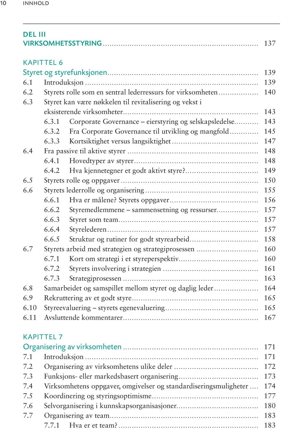 .. 145 6.3.3 Kortsiktighet versus langsiktighet... 147 6.4 Fra passive til aktive styrer... 148 6.4.1 Hovedtyper av styrer... 148 6.4.2 Hva kjennetegner et godt aktivt styre?... 149 6.