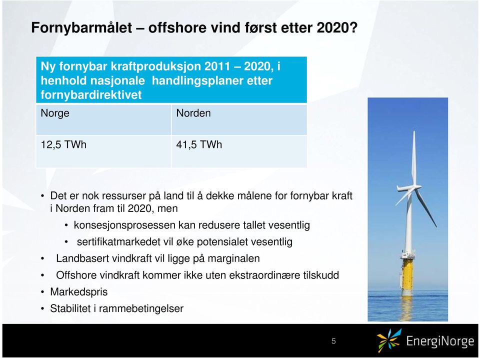 TWh Det er nok ressurser på land til å dekke målene for fornybar kraft i Norden fram til 2020, men konsesjonsprosessen kan