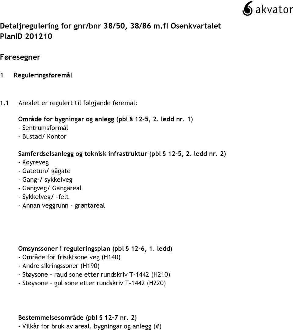 1) - Sentrumsformål - Bustad/ Kontor Samferdselsanlegg og teknisk infrastruktur (pbl 12-5, 2. ledd nr.