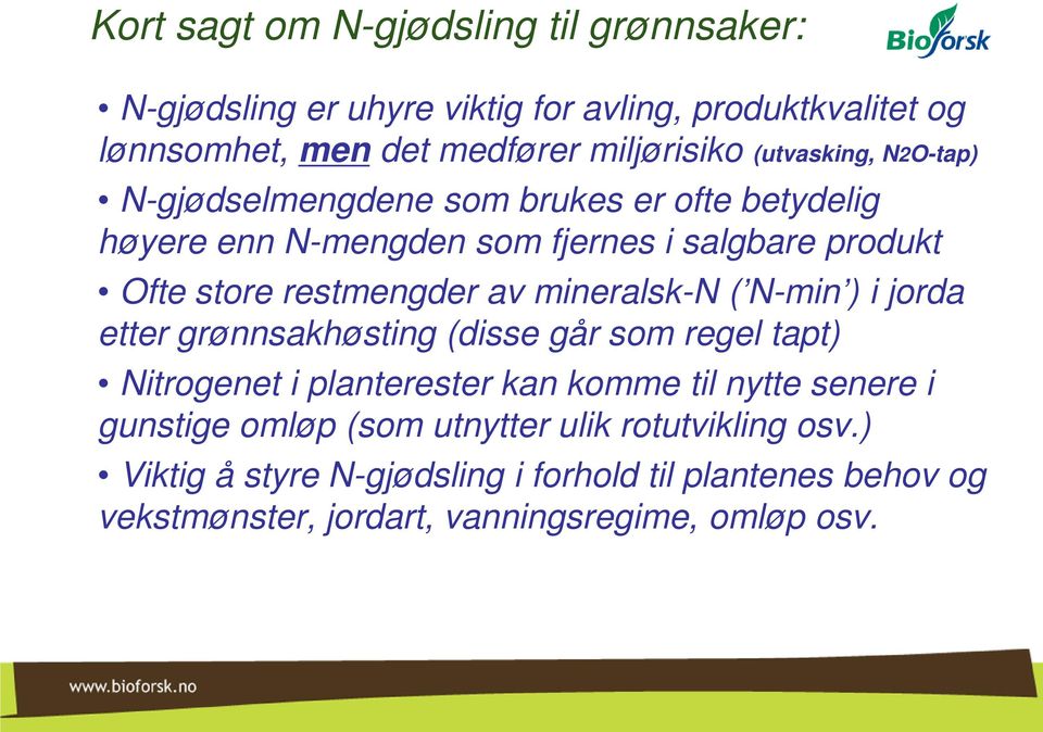 mineralsk-n ( N-min ) i jorda etter grønnsakhøsting (disse går som regel tapt) Nitrogenet i planterester kan komme til nytte senere i gunstige