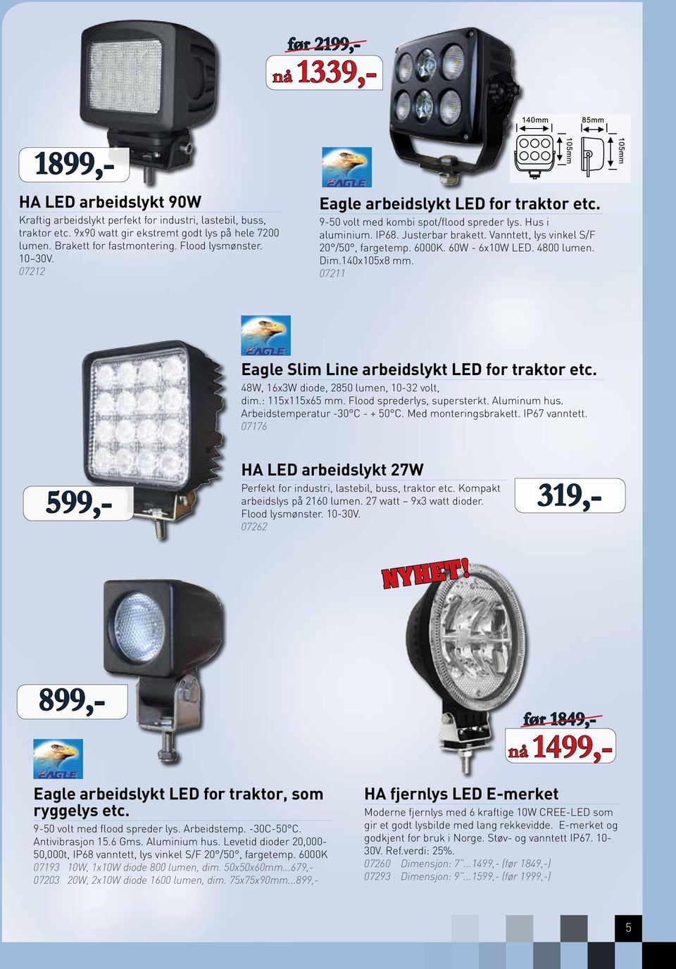 6000K. 60W - 6x10W LED. 4800 lumen. Dim.140x105x8 mm. 07211 Eagle Slim Line arbeidslykt LED for traktor etc. 48W, 16x3W diode, 2850 lumen, 10-32 volt, dim.: 115x115x65 mm.