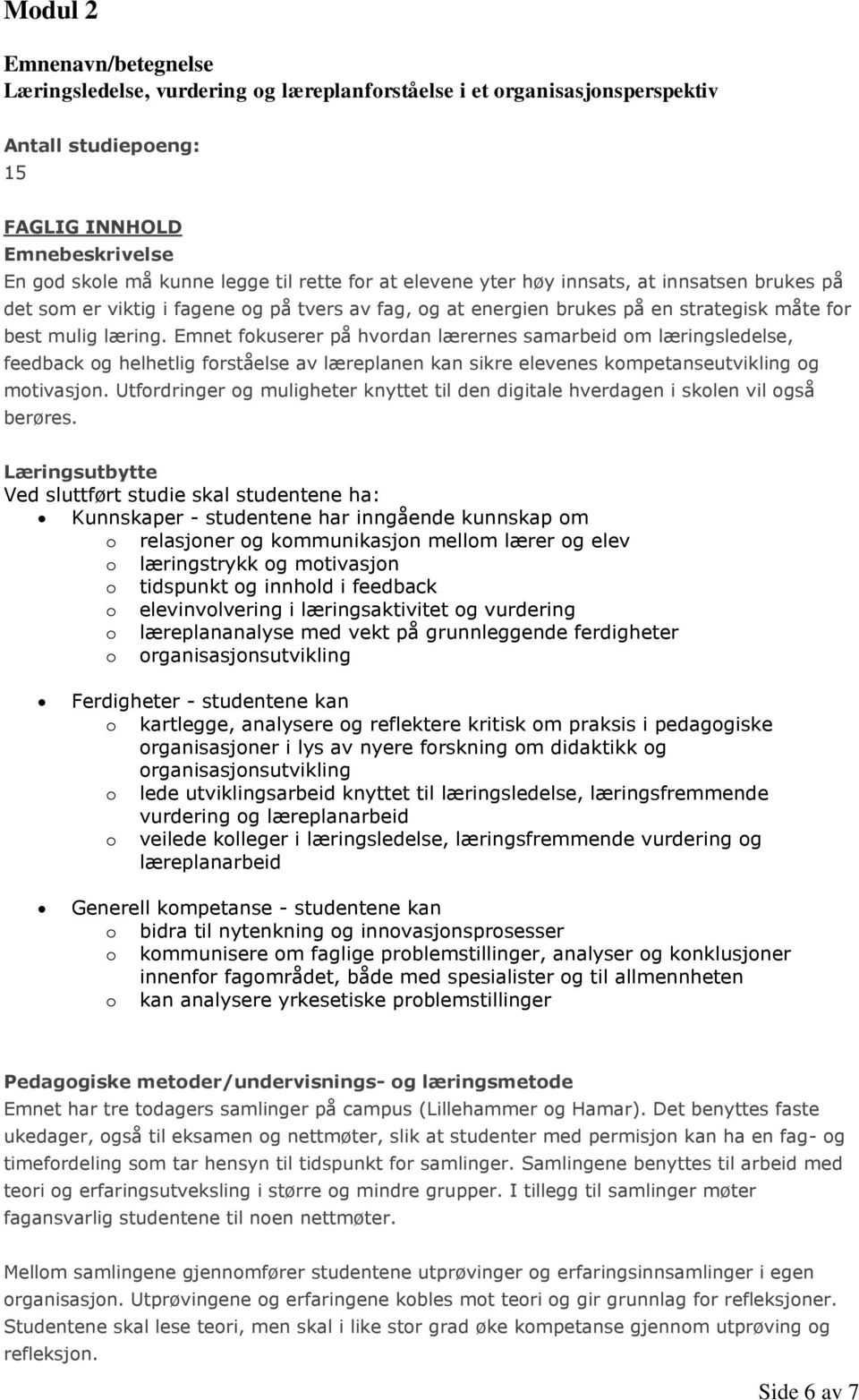 Emnet fokuserer på hvordan lærernes samarbeid om læringsledelse, feedback og helhetlig forståelse av læreplanen kan sikre elevenes kompetanseutvikling og motivasjon.