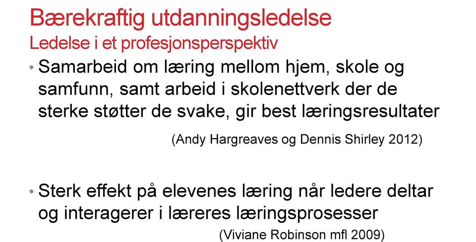 best læringsresultater (Andy Hargreaves og Dennis Shirley 2012) Sterk effekt på elevenes