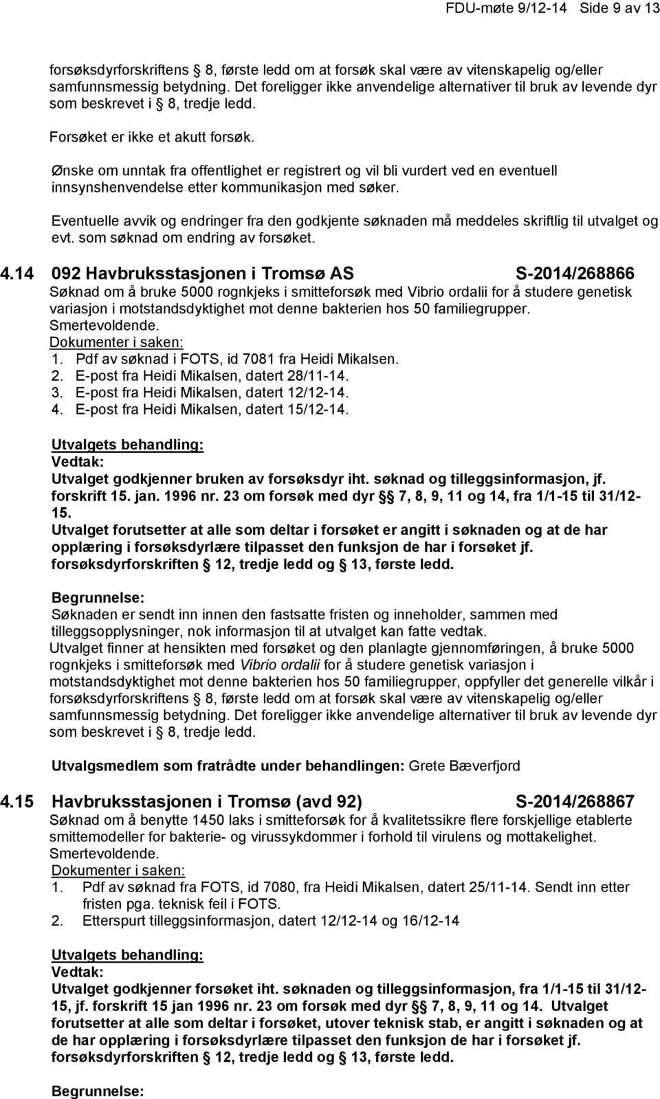 14 092 Havbruksstasjonen i Tromsø AS S-2014/268866 Søknad om å bruke 5000 rognkjeks i smitteforsøk med Vibrio ordalii for å studere genetisk variasjon i motstandsdyktighet mot denne bakterien hos 50