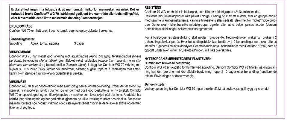 BRUKSOMRÅDE Confidor WG 70 er tillatt brukt i agurk, tomat, paprika og prydplanter i veksthus.