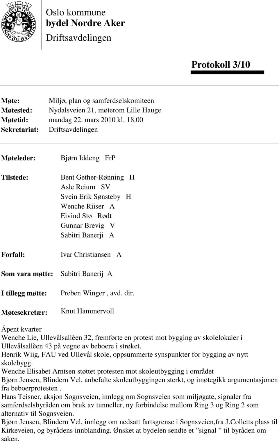 A Eivind Stø Rødt Gunnar Brevig V Sabitri Banerji A Ivar Christiansen A Sabitri Banerij A Preben Winger, avd. dir.