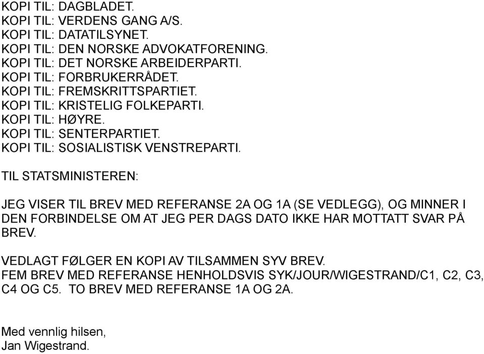 TIL STATSMINISTEREN: JEG VISER TIL BREV MED REFERANSE 2A OG 1A (SE VEDLEGG), OG MINNER I DEN FORBINDELSE OM AT JEG PER DAGS DATO IKKE