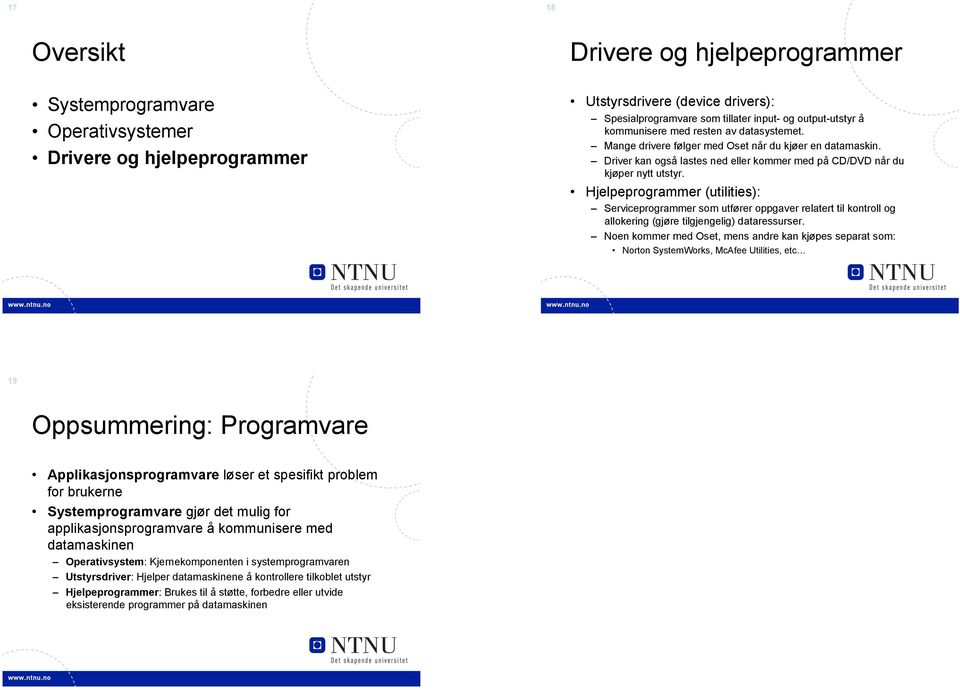 Hjelpeprogrammer (utilities): Serviceprogrammer som utfører oppgaver relatert til kontroll og allokering (gjøre tilgjengelig) dataressurser.