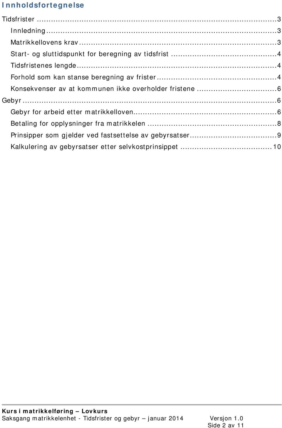 .. 4 Forhold som kan stanse beregning av frister... 4 Konsekvenser av at kommunen ikke overholder fristene... 6 Gebyr.