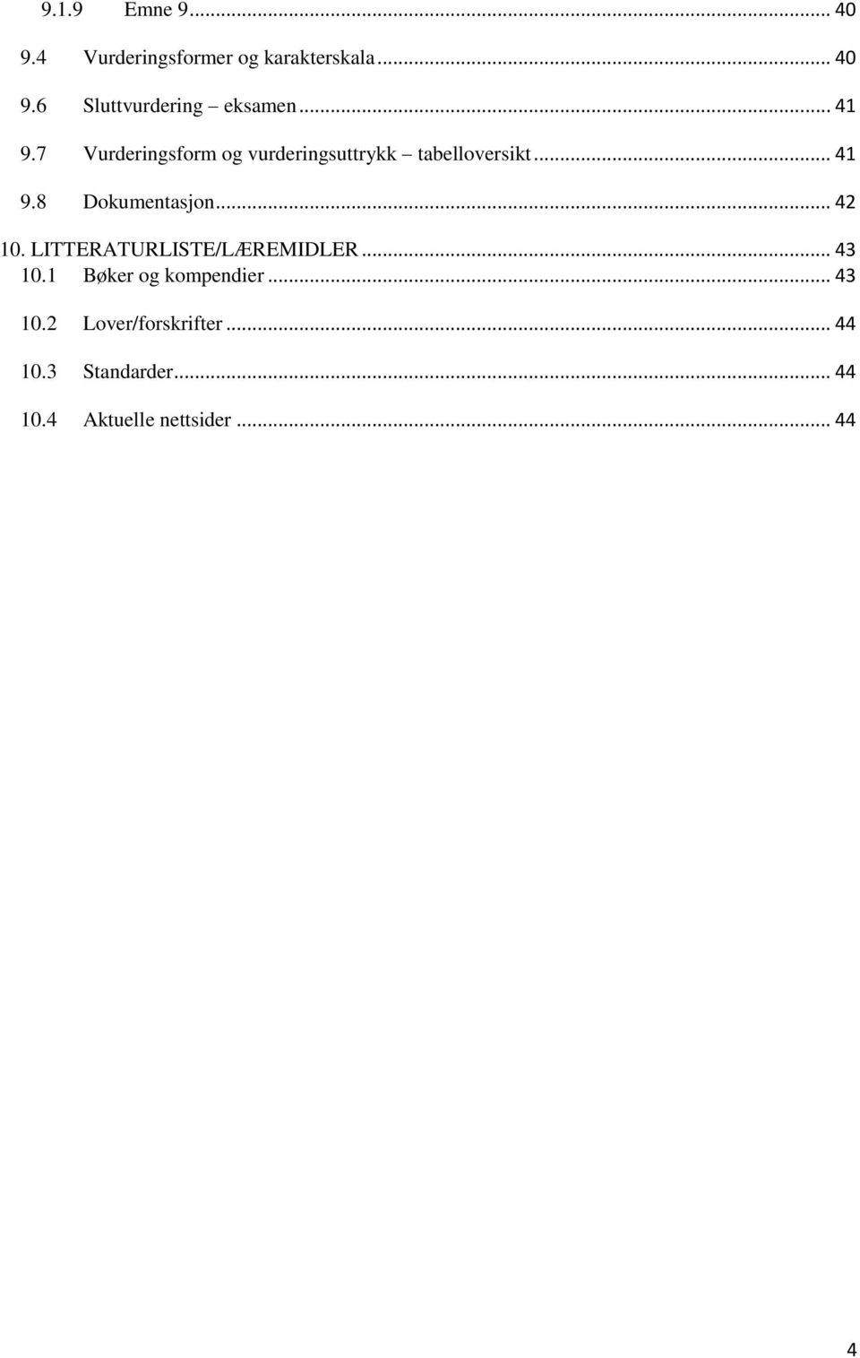 .. 42 10. LITTERATURLISTE/LÆREMIDLER... 43 10.1 Bøker og kompendier... 43 10.2 Lover/forskrifter.