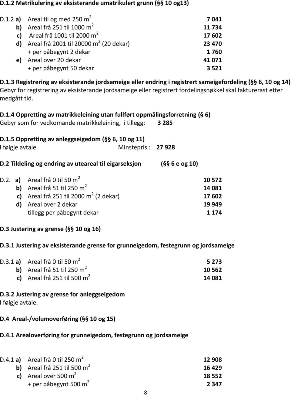 760 e) Areal over 20 dekar + per påbegynt 50 dekar 41 